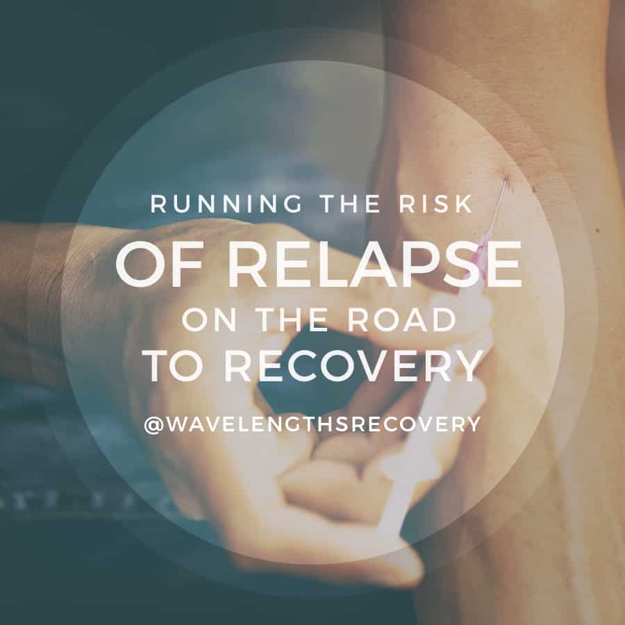 RUNNING THE RISK OF RELAPSE ON THE ROAD TO RECOVERY