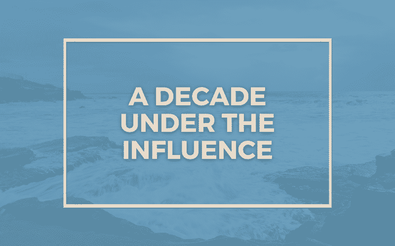 A Decade Under The Influence